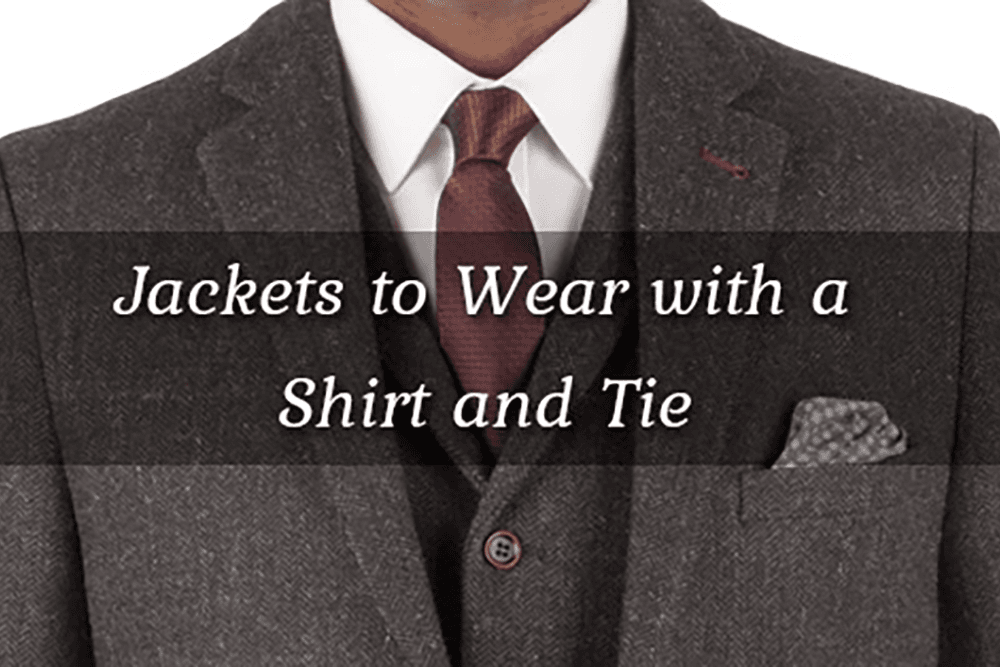 Jackets to Wear with a Shirt and Tie